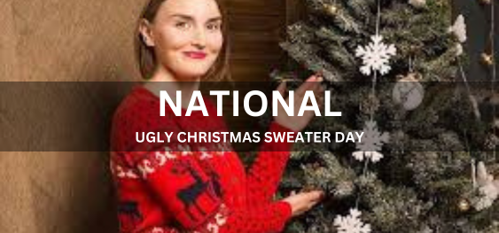 NATIONAL UGLY CHRISTMAS SWEATER DAY  [राष्ट्रीय बदसूरत क्रिसमस स्वेटर दिवस]